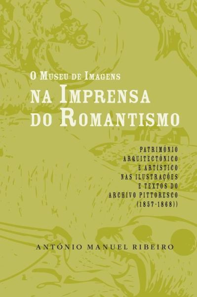 Cover for Antonio Manuel Ribeiro · O museu de imagens na imprensa do Romantismo (Paperback Book) (2014)