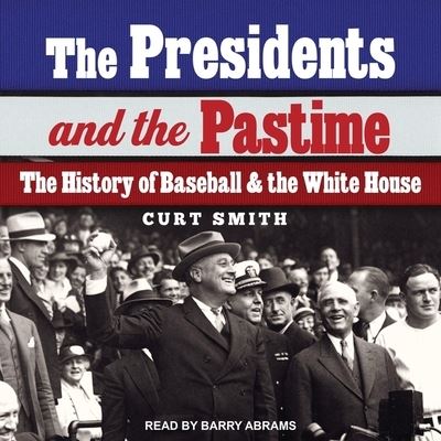 The Presidents and the Pastime - Curt Smith - Muzyka - TANTOR AUDIO - 9798200387519 - 22 stycznia 2019