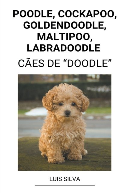 Cover for Luis Silva · Poodle, Cockapoo, Goldendoodle, Maltipoo, Labradoodle (Caes de &quot;Doodle&quot;) (Pocketbok) (2022)