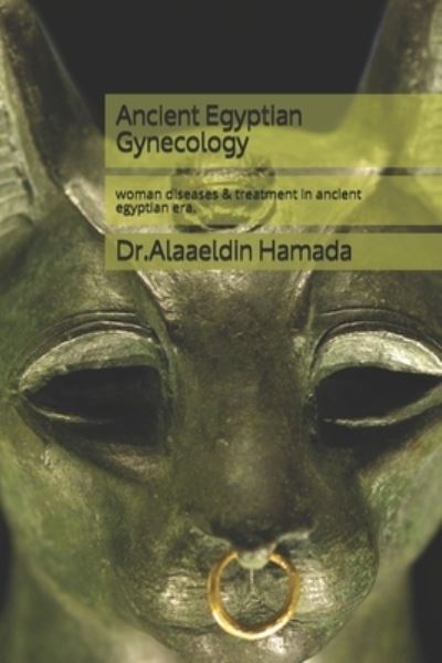 Cover for Alaaeldin Hamada · Ancient Egyptian Gynecology: The woman (Paperback Book) (2020)