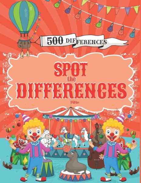 Cover for Education Pixa Education · Spot the Differences: Search and Find 500 Differences with Answers, Activity Books for Kids Ages 4-8. (Paperback Book) (2021)