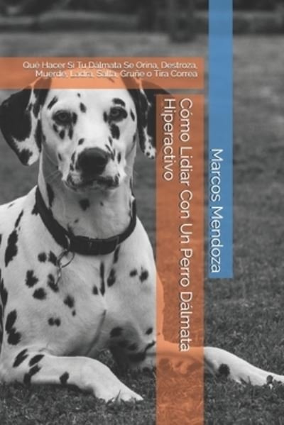 Cover for Marcos Mendoza · Como Lidiar Con Un Perro Dalmata Hiperactivo (Taschenbuch) (2021)