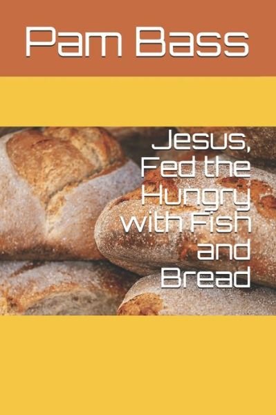 Cover for Pam Bass · Jesus Fed the Hungry with Fish and Bread (Paperback Book) (2020)