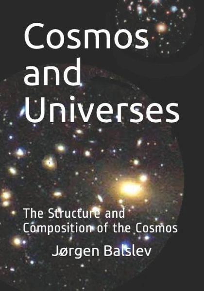 Cosmos and Universes - J Balslev - Books - Independently Published - 9798621715519 - March 5, 2020