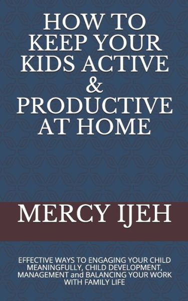 Cover for Mercy Ijeh · How to Keep Your Kids Active &amp; Productive at Home (Paperback Book) (2020)