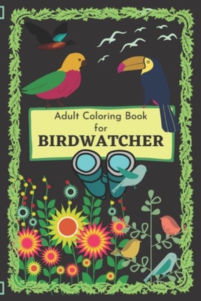 Cover for Birder Essentials · Adult Coloring Book for Birdwatcher: A Birder Coloring book and ideal Activity book for passionate Birdwatcher. (Paperback Book) (2020)