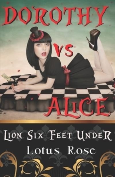 Dorothy vs. Alice: Lion Six Feet Under - Dorothy vs. Alice - Lotus Rose - Books - Independently Published - 9798698735519 - October 16, 2020