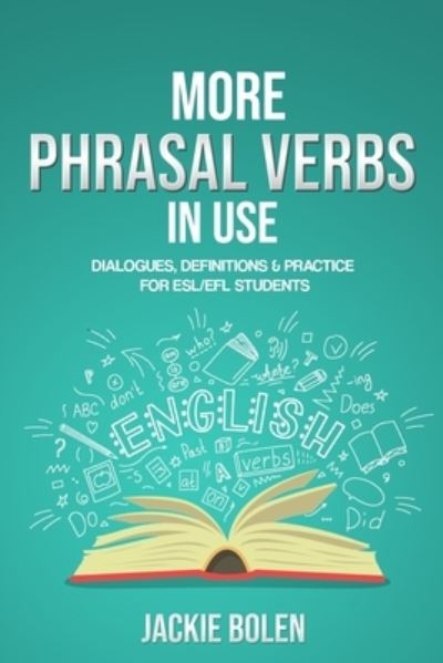 Cover for Jackie Bolen · More Phrasal Verbs in Use: Dialogues, Definitions &amp; Practice for English Learners - English Vocabulary Builder for Intermediate Learners (Paperback Book) (2021)