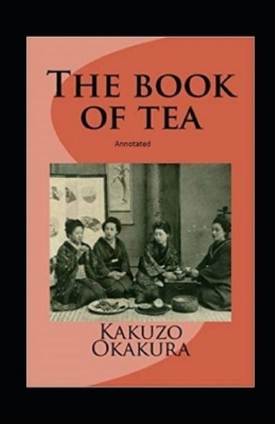 The Book of Tea annotated - Kakuzo Okakura - Books - Independently Published - 9798735863519 - April 10, 2021