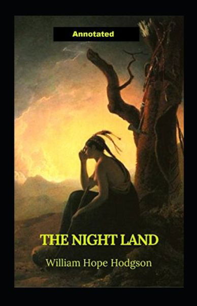 Cover for William Hope Hodgson · The Night Land Annotated (Paperback Book) (2021)