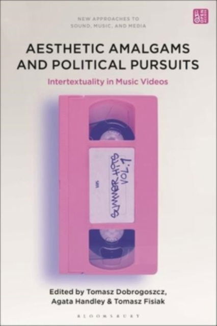 Aesthetic Amalgams and Political Pursuits: Intertextuality in Music Videos - New Approaches to Sound, Music, and Media (Hardcover Book) (2024)