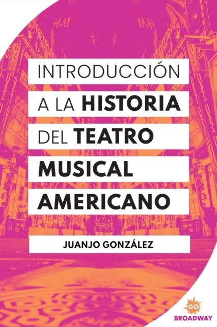 Cover for Gonzalez Juanjo Gonzalez · Introduccion A La Historia Del Teatro Musical Americano (Pocketbok) (2022)