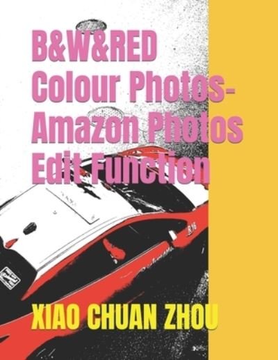 Cover for Xiao Chuan Zhou · B&amp;W&amp;RED Colour Photos-Amazon Photos Edit Function (Pocketbok) (2022)