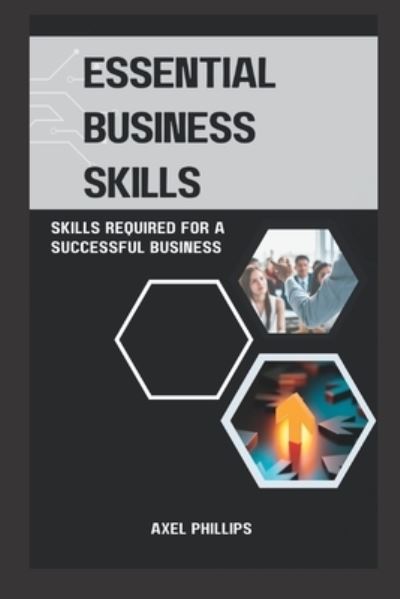 Cover for Axel Phillips · Essential business skills: Skills required for a successful business (Paperback Book) (2022)