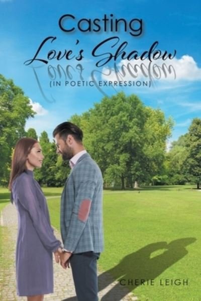Casting Love's Shadow: (In Poetic Expression) - Cherie Leigh - Książki - Newman Springs Publishing, Inc. - 9798887630519 - 13 stycznia 2023