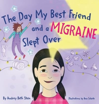 Cover for Audrey Beth Stein · The Day My Best Friend and a Migraine Slept Over (Hardcover Book) (2022)