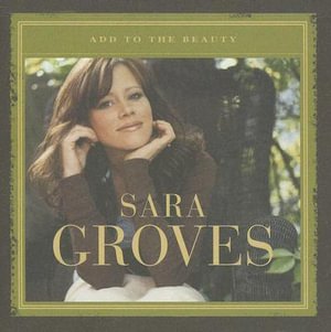 Add To The Beauty - Sara Groves - Muziek - INTEGRITY - 0000768383520 - 18 september 2008