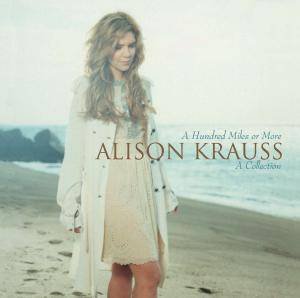 Cover for Alison Krauss · A Hundred Miles Or More - A Collection (CD) (2007)