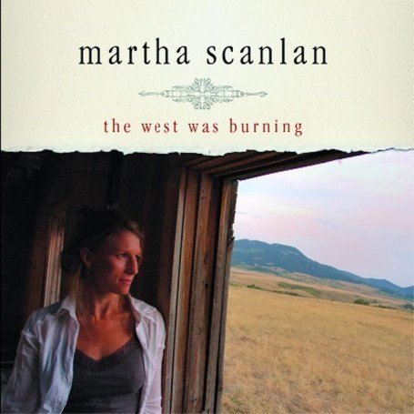 Cover for Martha Scanlan · The West Was Burning (CD) (2007)