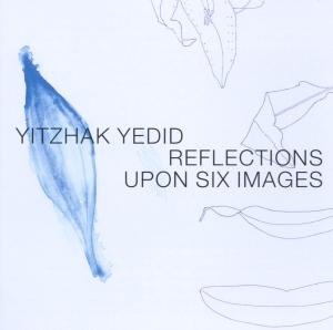 Reflections Upon Six Imag - Yitzhak Yedid - Muziek - BETWEEN THE LINES - 0608917121520 - 7 april 2011