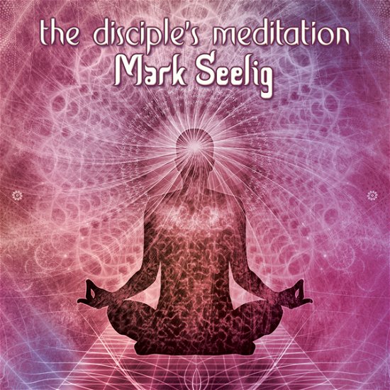 Cover for Mark Seelig · The Disciple's Meditation (CD) (2021)