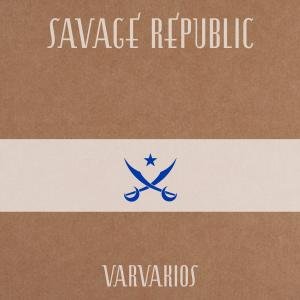Cover for Savage Republic · Varvakios (CD) (2012)