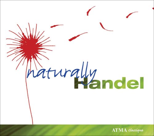 Naturally Handel - G.F. Handel - Muzyka - ATMA CLASSIQUE - 0722056300520 - 17 czerwca 2013