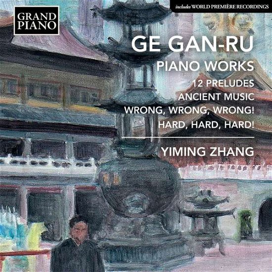 Cover for Yiming Zhang · Ge Gan-Ru: Piano Works - 12 Preludes / Ancient Music / Wrong. Wrong Wrong! / Hard. Hard. Hard! (CD) (2020)