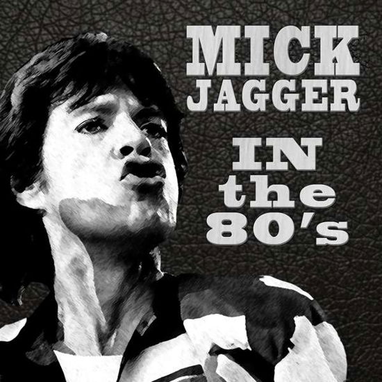 In The 80s (interview Disc) - Mick Jagger - Musiikki - X-ROCK ENTERTAINMENT - 0760137980520 - perjantai 23. kesäkuuta 2017