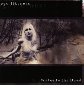 Water To The Dead - Ego Likeness - Music - METROPOLIS - 0782388090520 - November 11, 2022