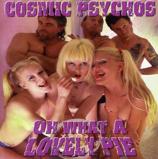 Cover for Cosmic Psychos · Oh What a Lovely Pie (CD) (2018)