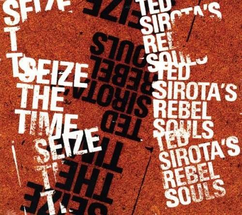 Seize The Time - Ted -Rebel Souls- Sirota - Muziek - NAIM - 0797537111520 - 3 januari 2011
