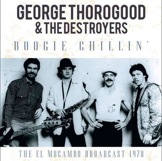 Cover for George Thorogood &amp; the Destroyers · Boogie Chillin (CD) (2016)