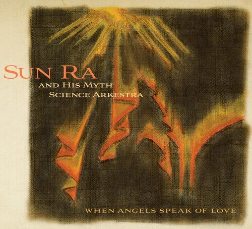 Cover for Sun Ra &amp; His Myth Science Arkestra · When Angels Speak Of Love (CD) (2020)