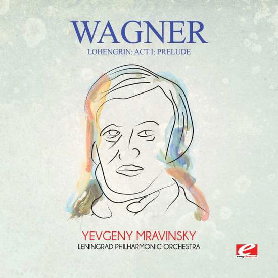 Cover for Wagner · Lohengrin: Act I: Prelude-Wagner (CD) [Remastered edition] (2015)