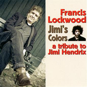 Cover for Francis Lockwood · Jimi's Colors: a Tribute to Jimi Hendrix (CD) (2012)