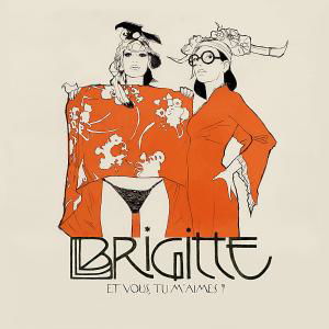 Et Vous, Tu M'aimes? - Brigitte - Music - 3EME BUREAU/WAGRAM - 3596972611520 - August 31, 2012