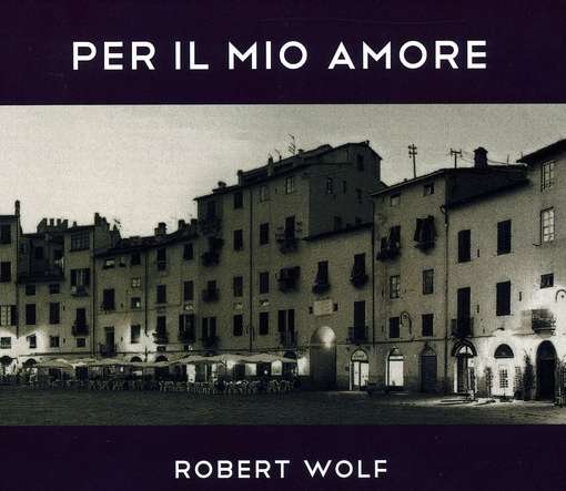 Cover for Robert Wolf · Per Il Mio Amore (CD) (2012)