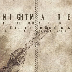 Nightmare to Be or Not to Be:that is the Question. Tour Final @ Tokyo Internatio - Nightmare - Music - AVEX MUSIC CREATION INC. - 4542114103520 - November 19, 2014