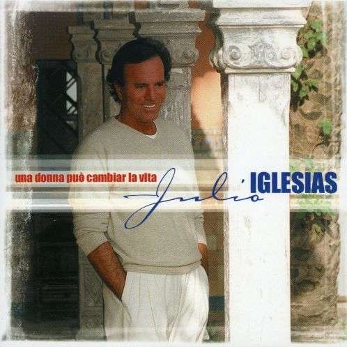 Cover for Julio Iglesias · Una Donna Puo' Cambiar La Vita (CD) (2001)