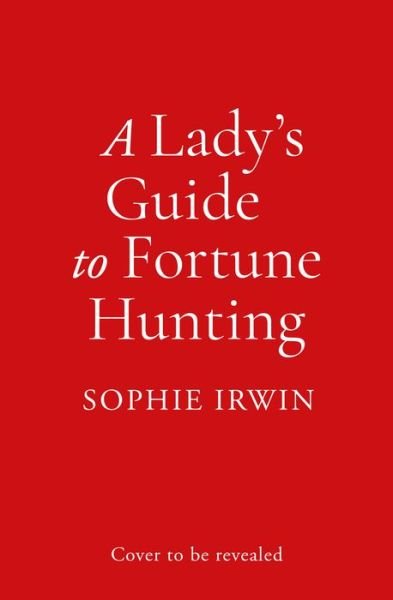 A Lady's Guide to Fortune-Hunting - Sophie Irwin - Livros - HarperCollins Publishers - 9780008519520 - 12 de maio de 2022