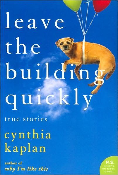 Cover for Cynthia Kaplan · Leave the Building Quickly: True Stories (Paperback Book) (2019)
