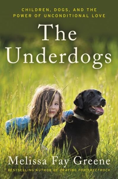 Cover for Melissa Fay Greene · The Underdogs: Children, Dogs, and the Power of Unconditional Love (Paperback Book) (2017)