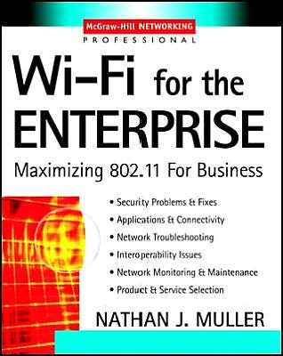 Wi-fi for the Enterprise : Maximizing 802.11 for Business - Nathan J. Muller - Books - McGraw-Hill Professional - 9780071412520 - March 14, 2003