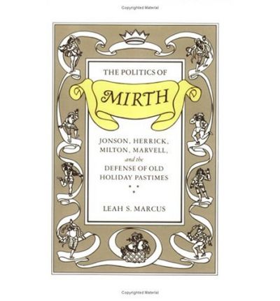 Cover for Leah S. Marcus · The Politics of Mirth: Jonson, Herrick, Milton, Marvell, and the Defense of Old Holiday Pastimes - Emersion: Emergent Village resources for communities of faith (Taschenbuch) [New edition] (1989)