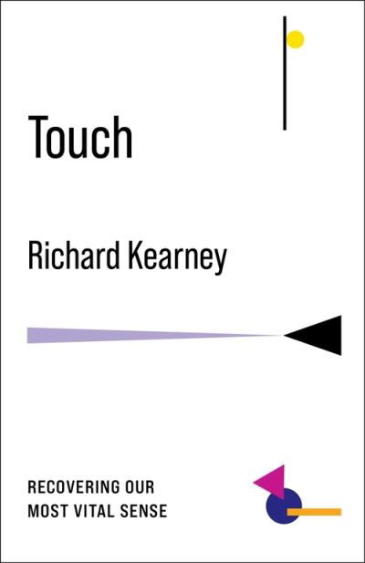 Cover for Kearney, Richard (Charles B. Seelig Professor, Boston College) · Touch: Recovering Our Most Vital Sense - No Limits (Hardcover Book) (2021)