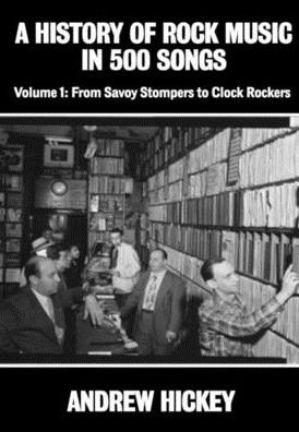 Cover for Andrew Hickey · A History of Rock Music in 500 Songs vol 1: From Savoy Stompers to Clock Rockers (Inbunden Bok) (2019)
