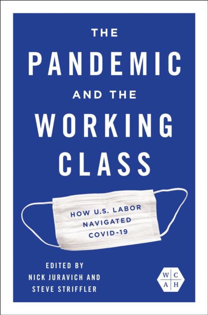 Cover for The Pandemic and the Working Class: How US Labor Navigated COVID-19 - Working Class in American History (Hardcover Book) (2025)