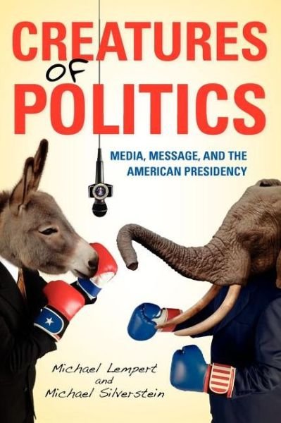Cover for Michael Lempert · Creatures of Politics: Media, Message, and the American Presidency (Paperback Book) (2012)