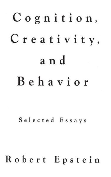 Cover for Robert Epstein · Cognition, Creativity, and Behavior: Selected Essays (Hardcover Book) (1996)